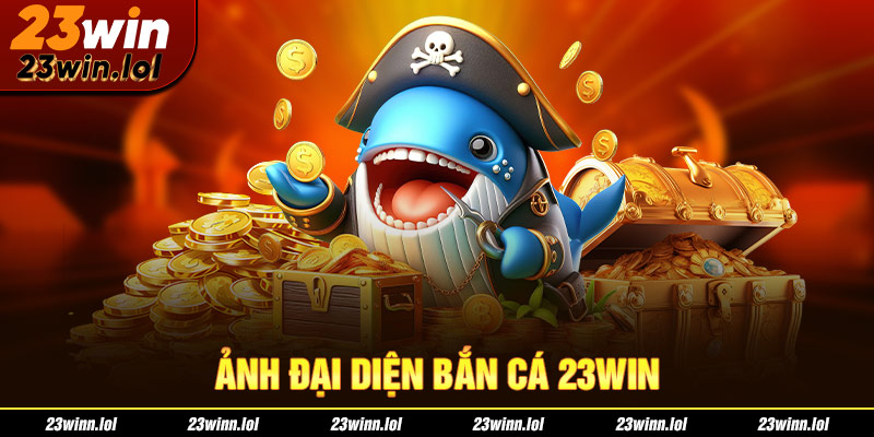 ảnh đại diện bắn cá 23win