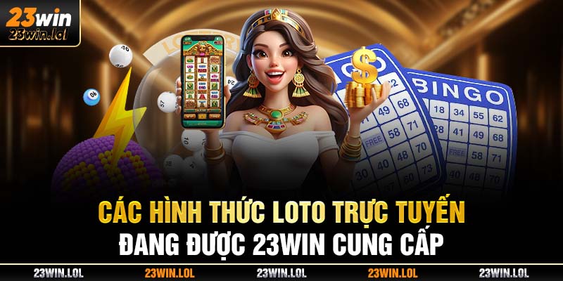 Các hình thức lô tô trực tuyến đang được 23Win cung cấp