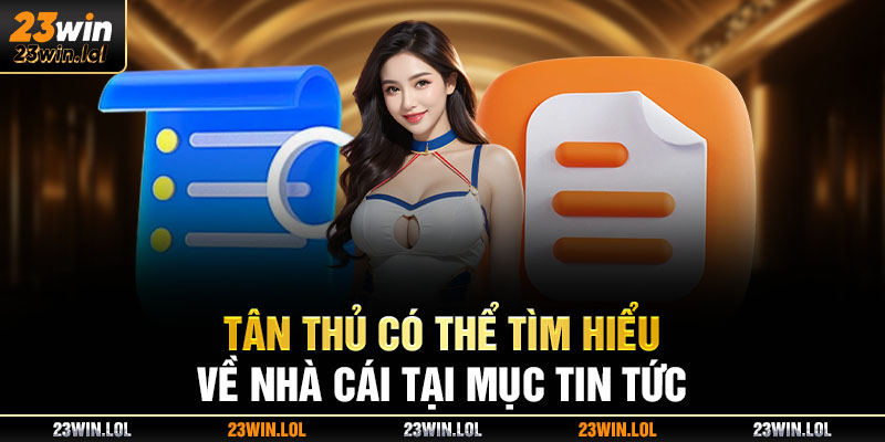 Tân thủ có thể tìm hiểu về nhà cái tại mục tin tức