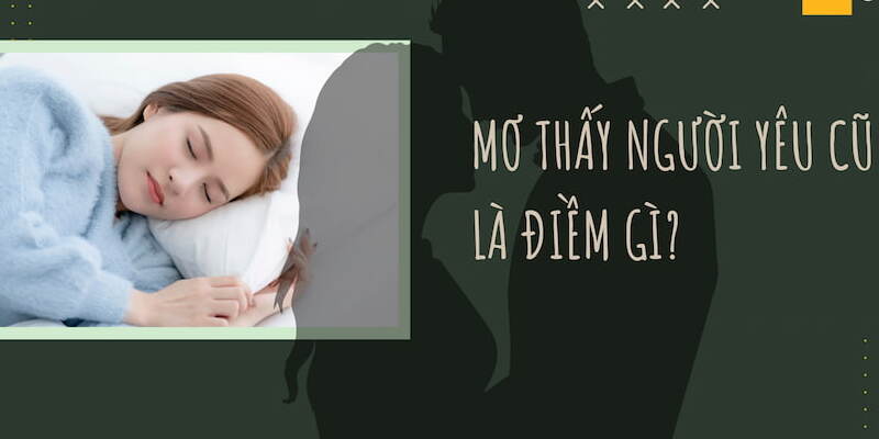 Điềm báo ẩn sâu những giấc mộng thấy tình xưa