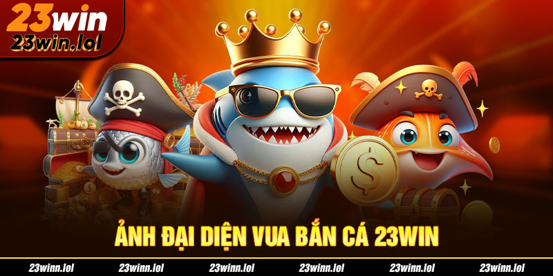 Ảnh đại diện vua bắn cá 23win