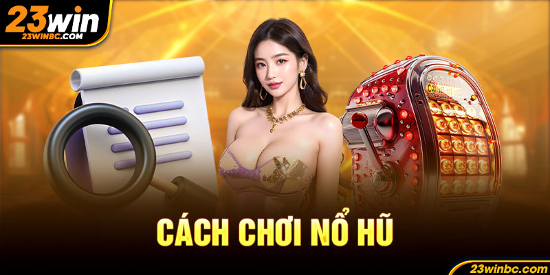 ảnh đại diện cách chơi nổ hũ