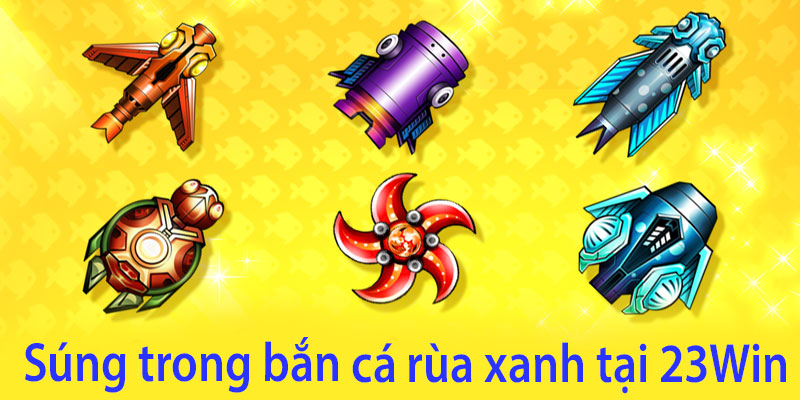 Đa dạng súng trong bắn cá rùa xanh