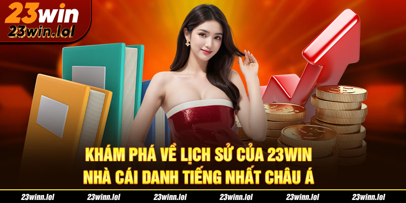 Khám phá về lịch sử của 23Win - Nhà cái danh tiếng nhất châu Á