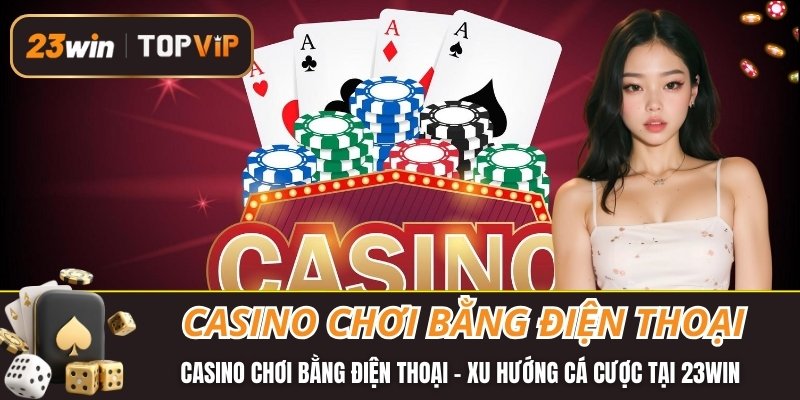 Casino Chơi Bằng Điện Thoại