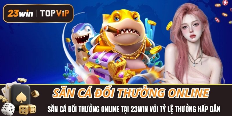 Săn cá đổi thưởng online