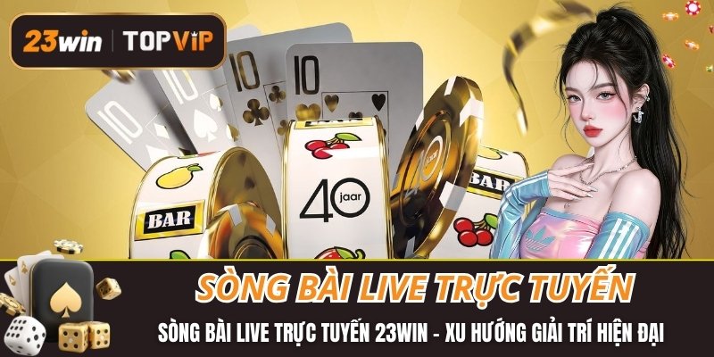 Sòng bài live trực tuyến
